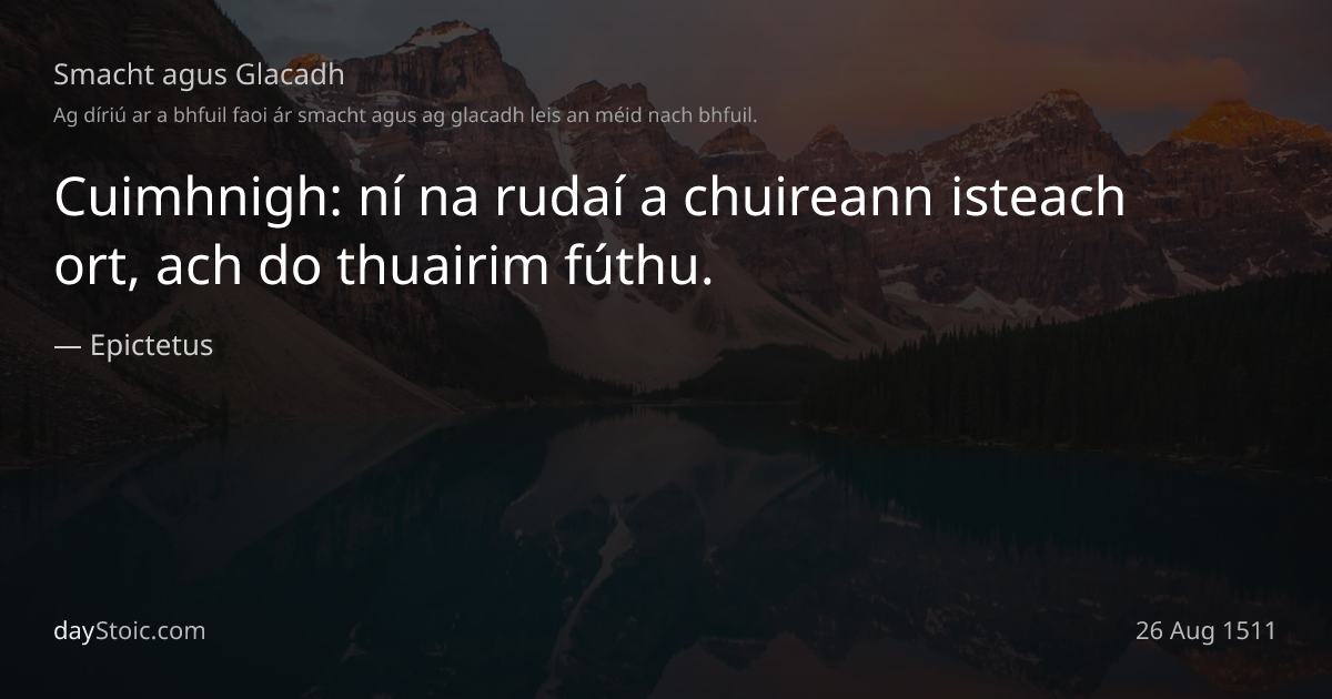 "Smileann an bás orainn go léir; is é is féidir leis an duine a dhéanamh ná miongháire a thabhairt ar ais." — Marcus Aurelius